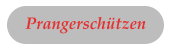 Prangersch�tzen